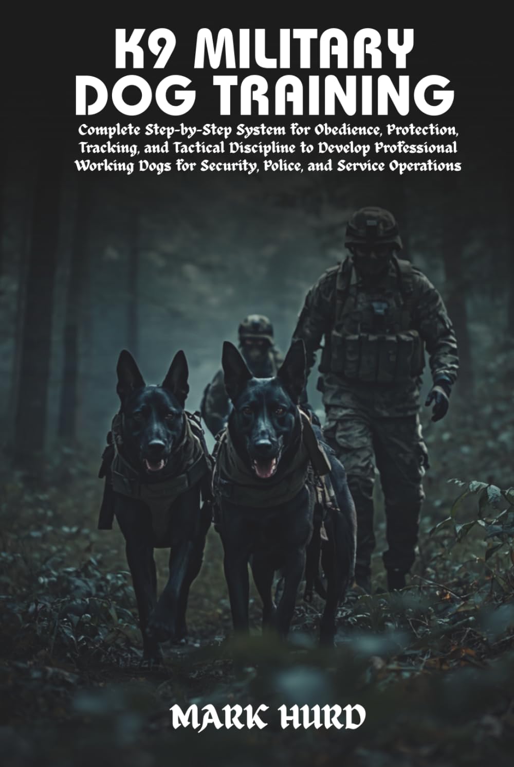 K9 MILITARY DOG TRAINING: Complete Step-by-Step System for Obedience, Protection, Tracking, and Tactical Discipline to Develop Professional Working ... Operations (POSITIVE REINFORCEMENT PET HOME)