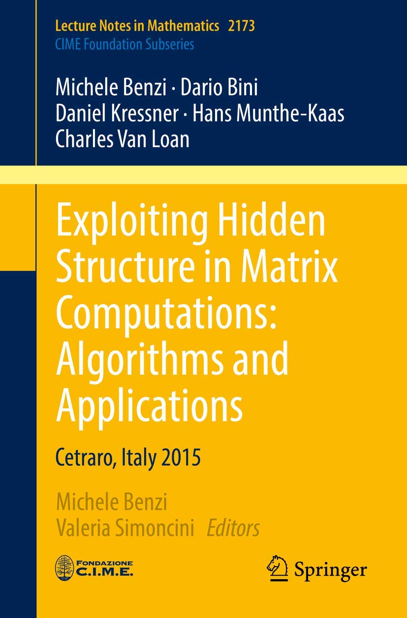 Exploiting Hidden Structure in Matrix Computations: Algorithms and Applications: Cetraro, Italy 2015 (C.I.M.E. Foundation Subseries, Band 2173)