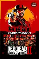 Red Dead Redemption II Complete Player Guide & 100% Walkthrough – 2025 Edition: All Missions, Side Quests, Collectibles, Hunting, Crafting, Online Tips & Advanced Strategies