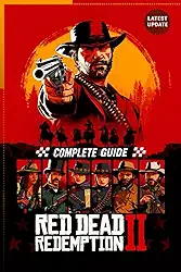 Red Dead Redemption II Complete Player Guide & 100% Walkthrough – 2025 Edition: All Missions, Side Quests, Collectibles, Hunting, Crafting, Online Tips & Advanced Strategies