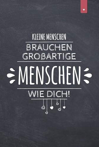 Kleine Menschen brauchen so großartige Menschen wie Dich: Liniertes Notizbuch im DIN A5 Format mit 120 Seiten | Abschiedsgeschenk für Lehrer | Danke Geschenk für Kindergarten und Vorschule