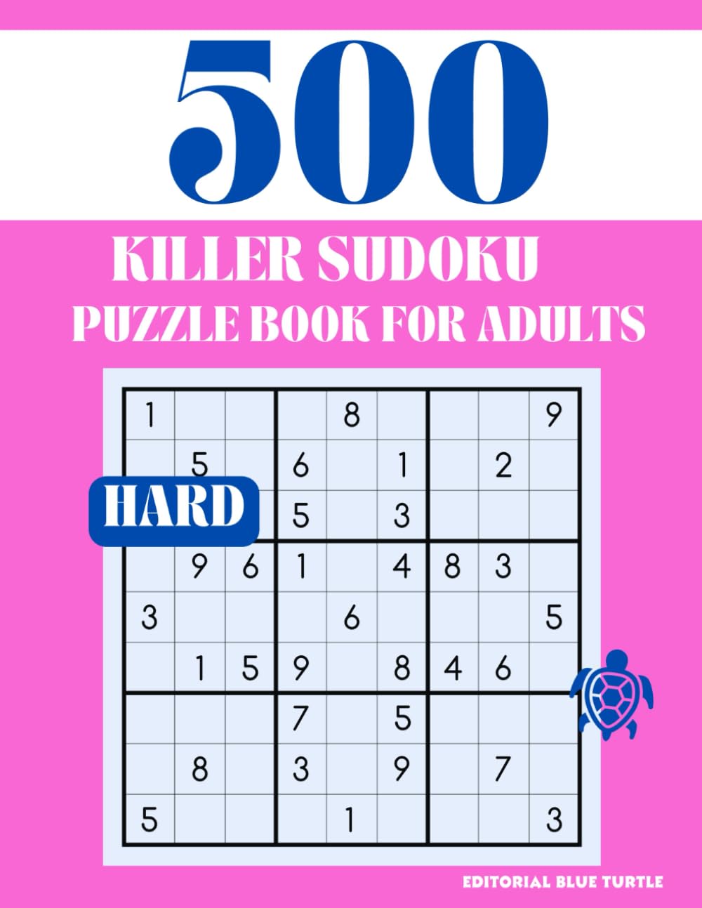 Killer Sudoku Puzzle for Adults – Hard (500 Puzzles): 500 Hard Killer Sudoku Puzzles – Expert Brain Games, Advanced Logic Challenges, and Mental Training
