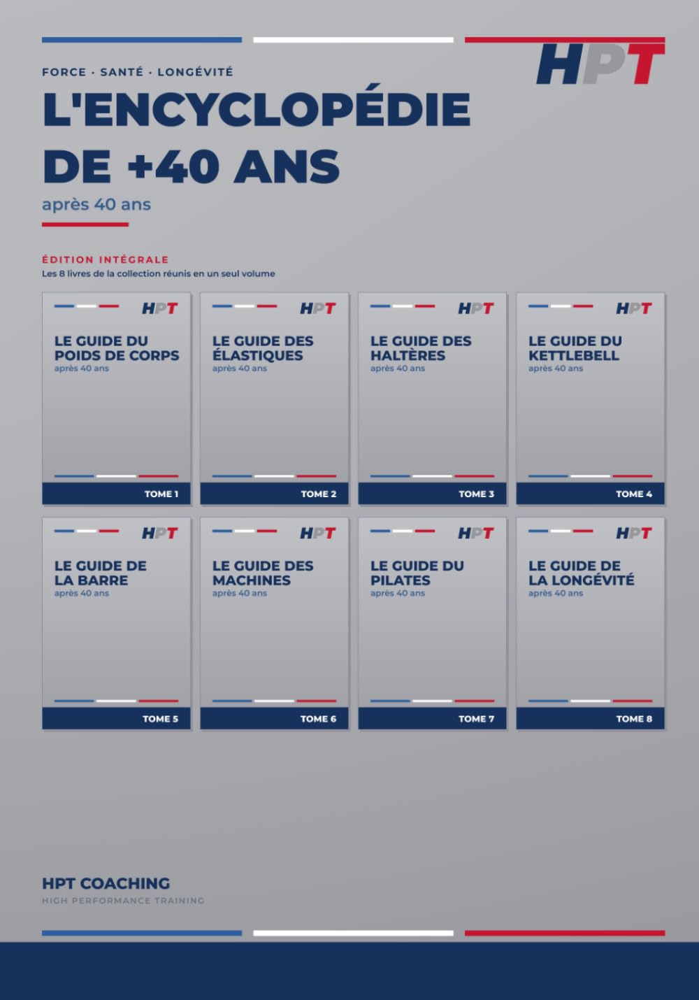 L’ENCYCLOPÉDIE DE +40 ANS: Le guide complet de l'entraînement après 40 ans — du poids de corps à la longévité (les 8 livres réunis) (HPT — Performance Durable)