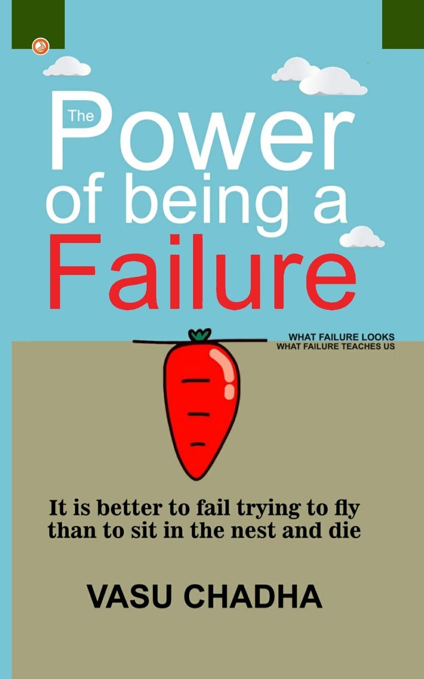 The Power Of Being A Failure: It Is Better To Fail Trying To Fly Than To Sit In The Nest And Die