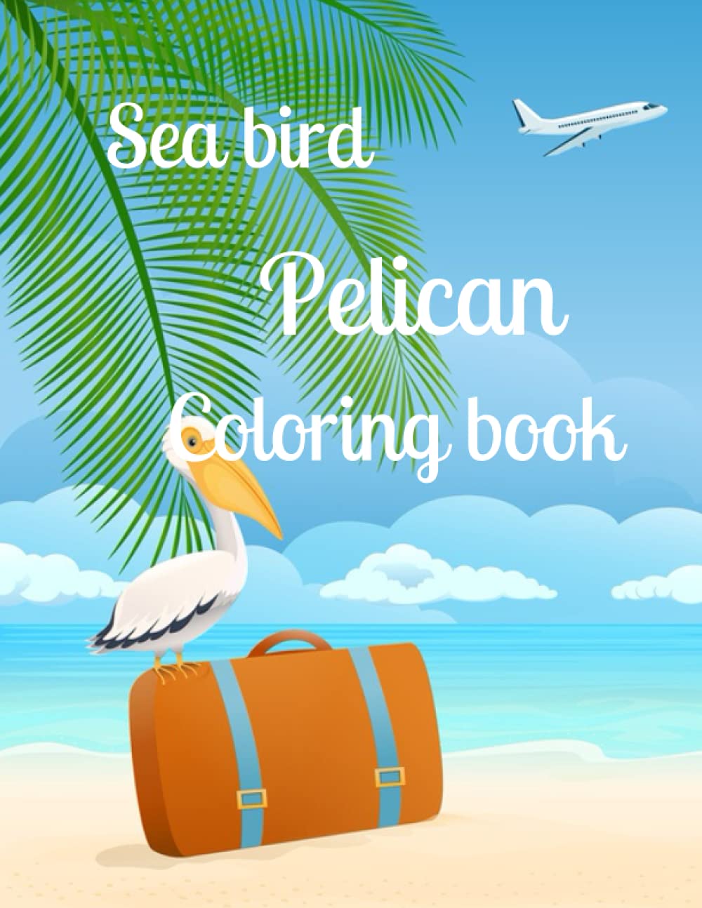 Sea bird pelican coloring book: A coloring book for adults and kids pelican image design paperback