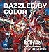 Dazzled by Color: Abstract Painting. The Reinhard Ernst Collection (Schriften Aus Der Sammlung Reinhard Ernst)