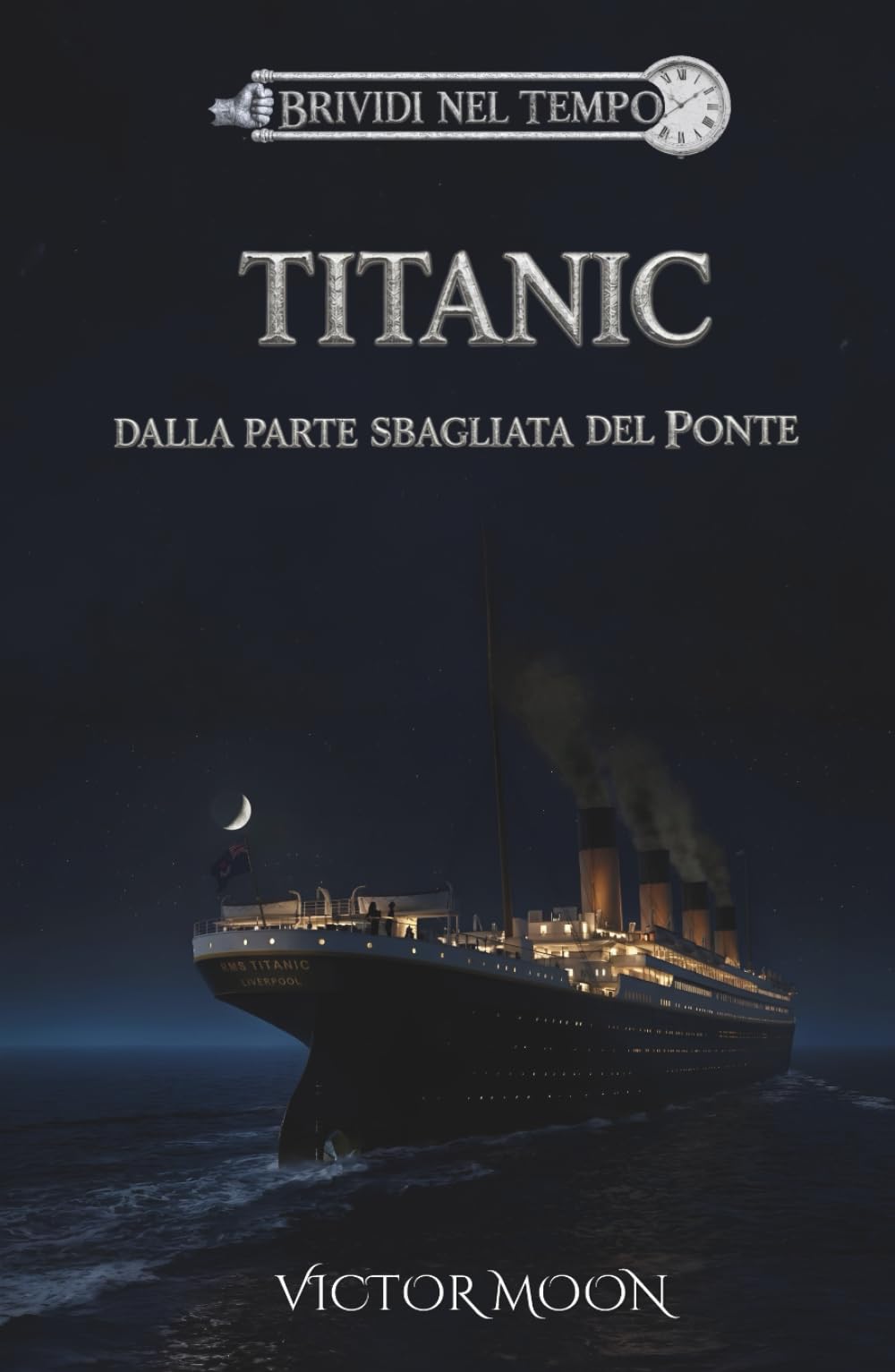 Titanic: Dalla parte sbagliata del ponte: Segreti, coraggio e il naufragio del Titanic. Un romanzo storico per ragazzi e adulti ambientato nell'Aprile 1912 (Brividi nel tempo)