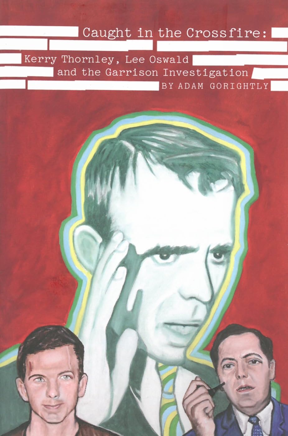 Caught in the Crossfire: Kerry Thornley, Oswald and the Garrison Investigation Paperback – October 7, 2014