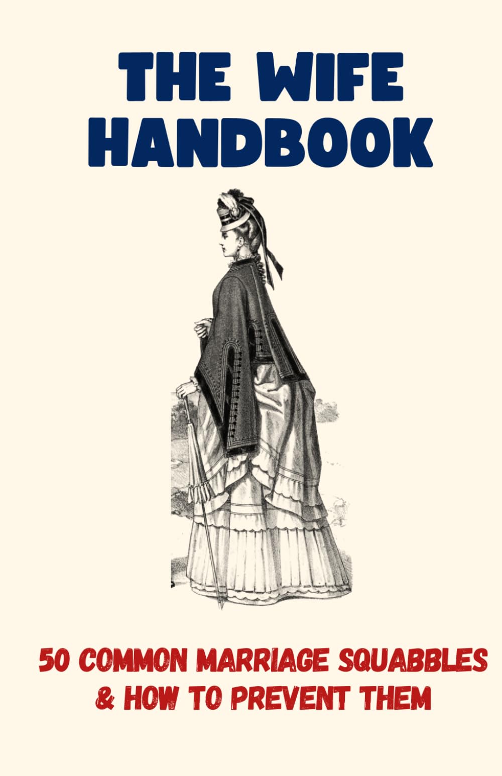 The Wife Handbook: 50 Common Marriage Squabbles And How To Prevent Them - Funny Gift Book (50 Resolutions) (50 Excuses)