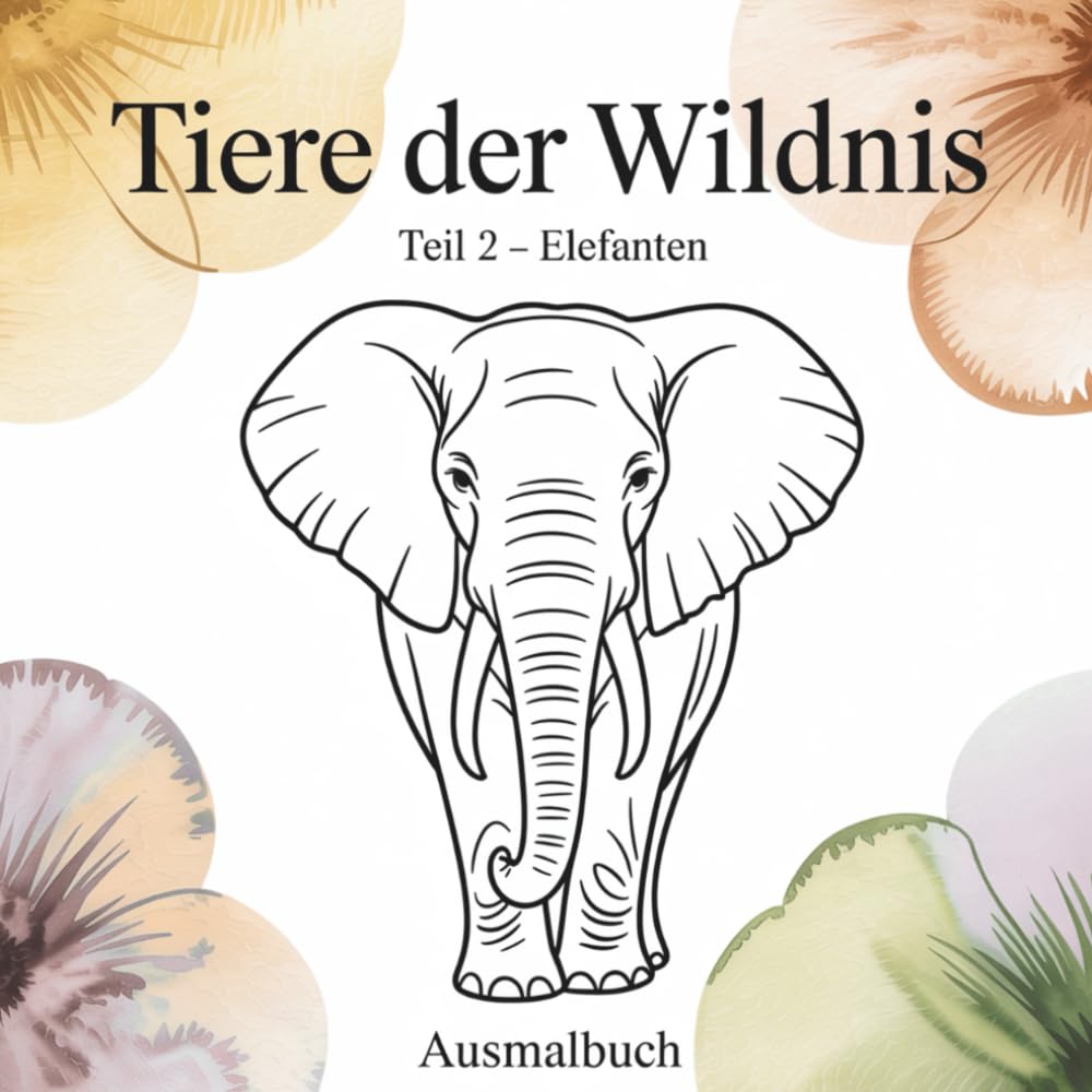 Tiere der Wildnis – Band 2: Elefanten: Ausmalbuch
