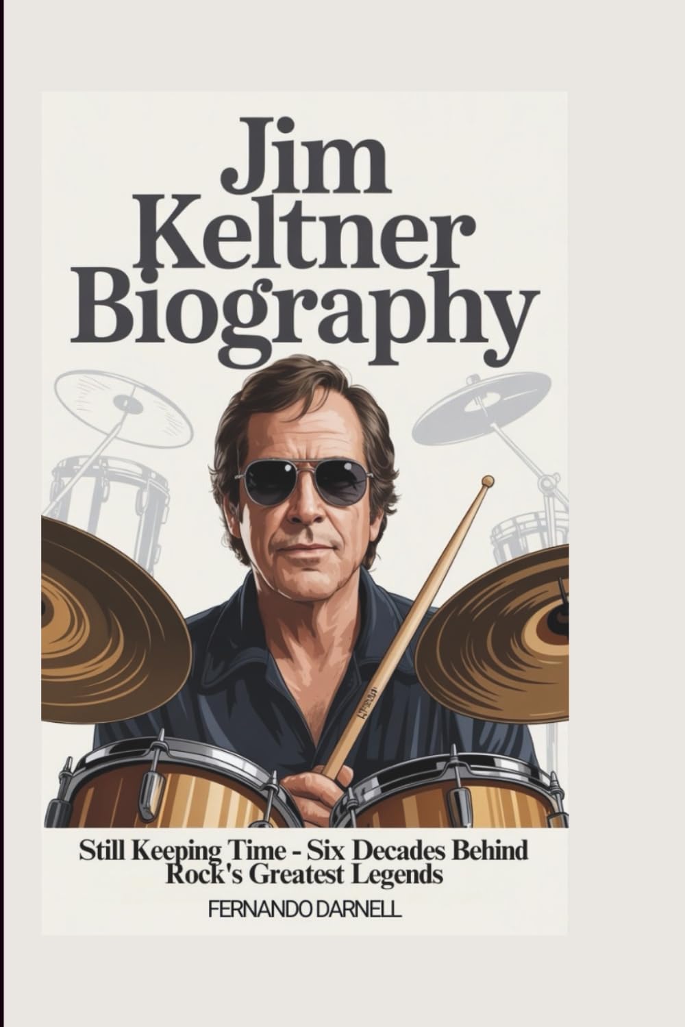 JIM KELTNER BIOGRAPHY: Still Keeping Time - Six Decades Behind Rock's Greatest Legends