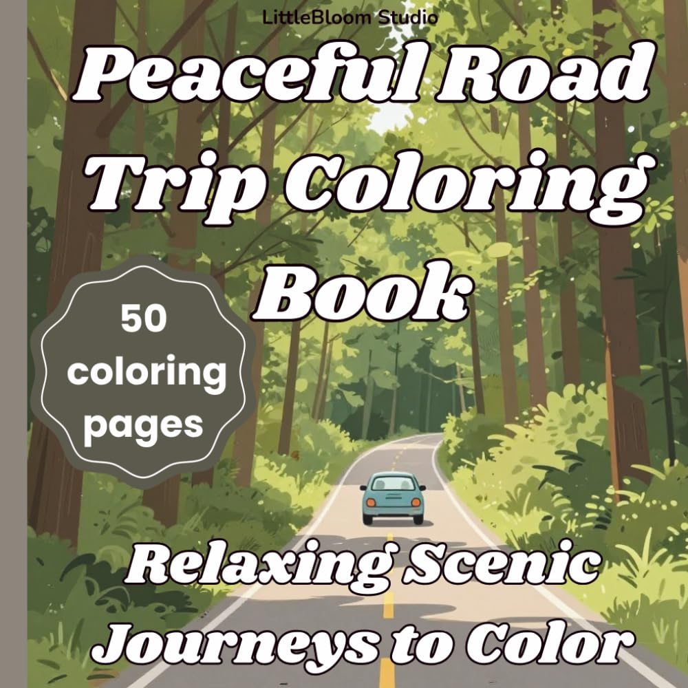 Peaceful Road Trip Coloring Book: Relaxing Scenic Travel Pages for Mindfulness and Stress Relief (LittleBloom Cozy Coloring Collection)