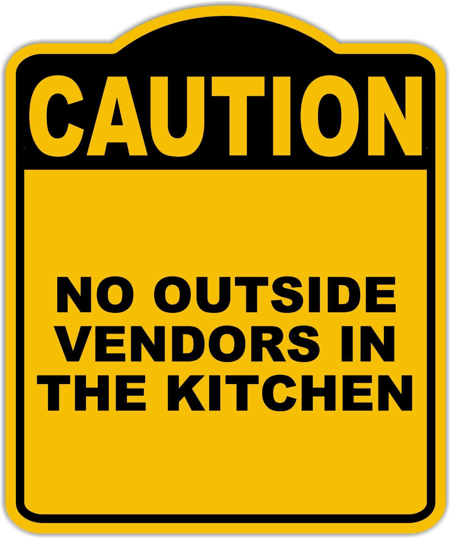 NO OUTSIDE VENDORS IN THE KITCHEN Caution Yellow Black Aluminum Composite Sign 15 x 18 inches