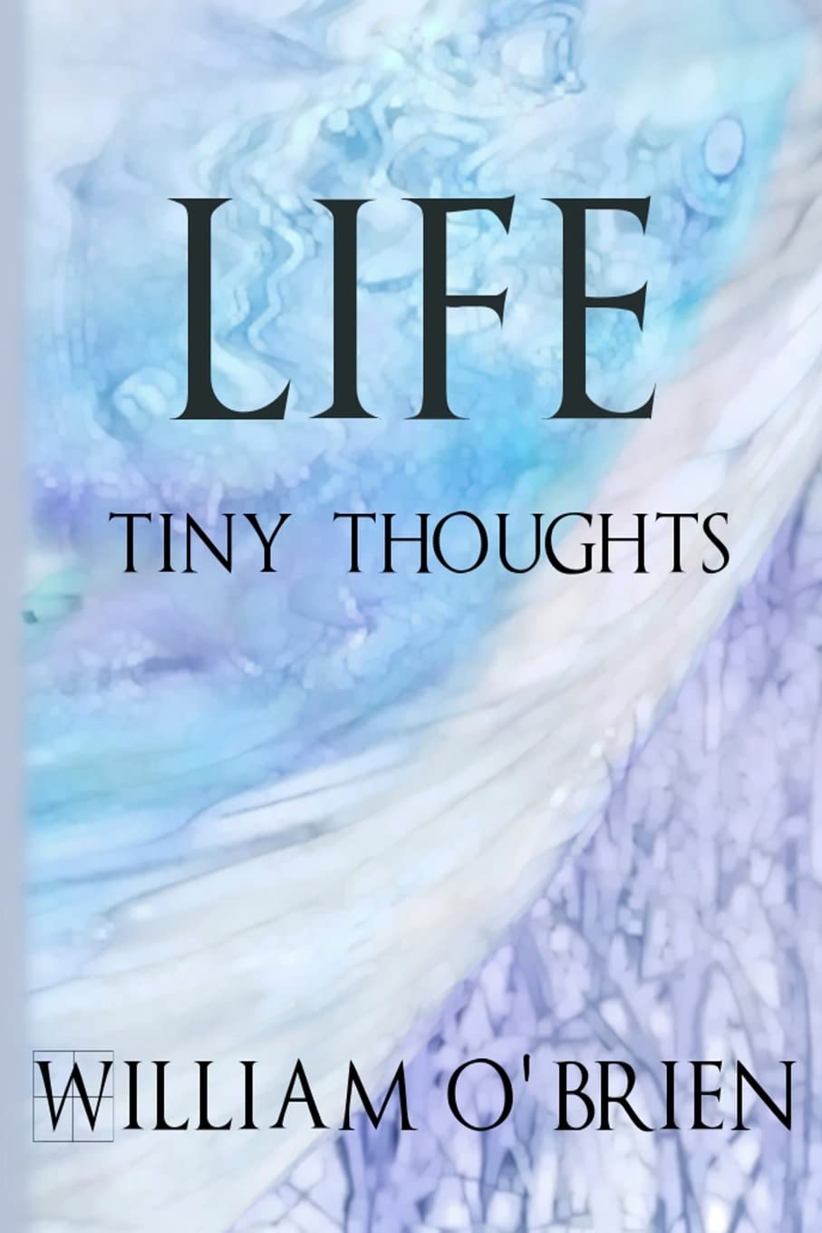 Life - Tiny Thoughts: A collection of tiny thoughts to contemplate - spiritual philosophy: Volume 1
