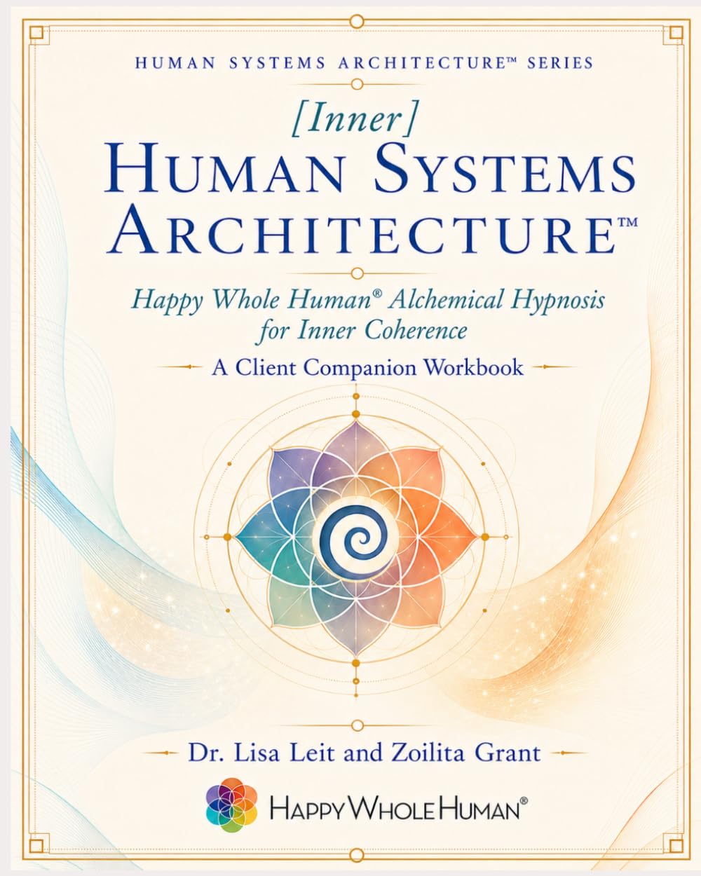 [Inner] Human Systems Architecture™: Happy Whole Human® Alchemical Hypnosis for Inner Coherence (The Human Systems Architecture™ Series)