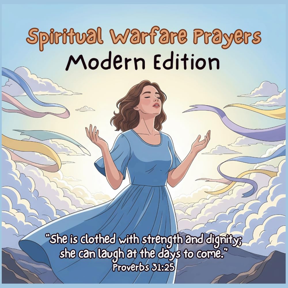 Spiritual Warfare Prayers for Women: Modern Edition: 50 Breakthrough Declarations & Illustrated Wisdom for Overcoming Overthinking, Fear, Spiritual Attacks, & Life's Challenges