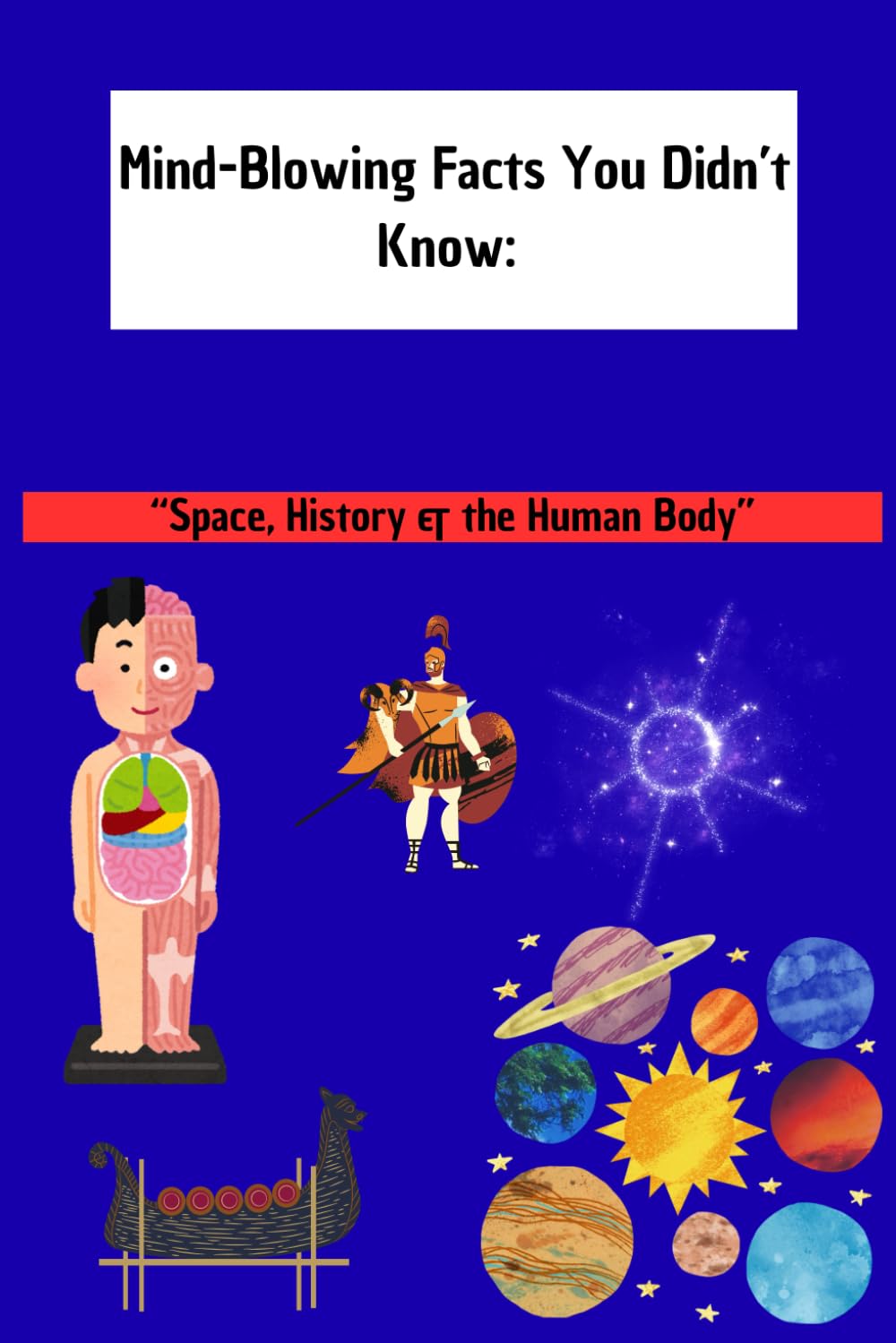 Unbelievable Facts for Curious Kids: Explore Space, History & the Human Body