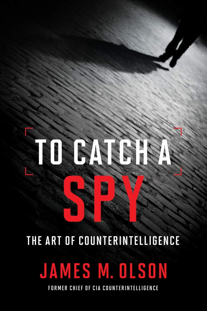 To Catch a Spy: The Art of Counterintelligence Hardcover – May 1, 2019