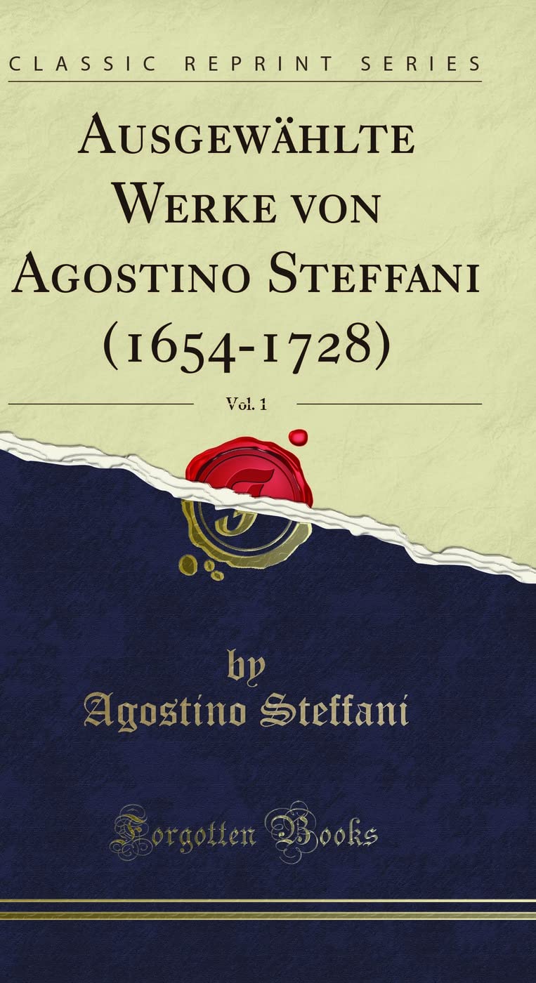 Ausgewählte Werke Von Agostino Steffani (1654-1728), Vol. 1 (Classic Reprint)