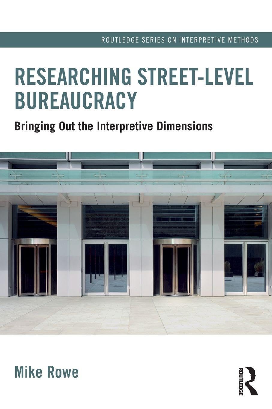 Researching Street-level Bureaucracy: Bringing Out the Interpretive Dimensions (Routledge Series on Interpretive Methods)