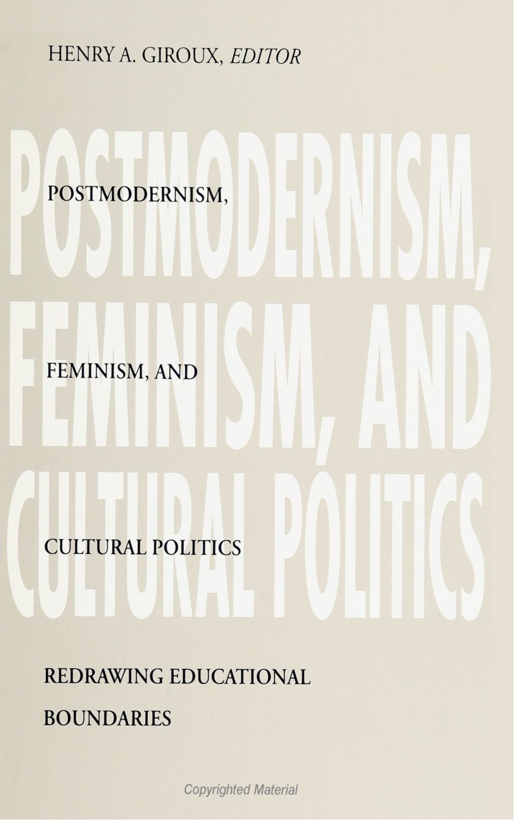 Postmodernism, Feminism, and Cultural Politics: Redrawing Educational Boundaries (SUNY Series, Teacher Empowerment and School Reform)