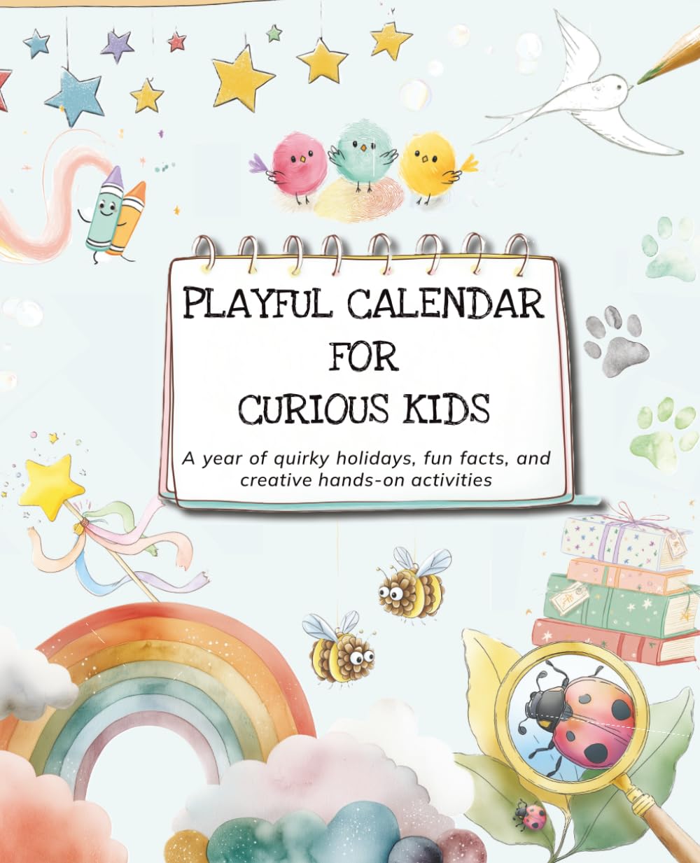 Playful Calendar for Curious Kids: A year of quirky holidays, fun facts, and creative hands-on activities