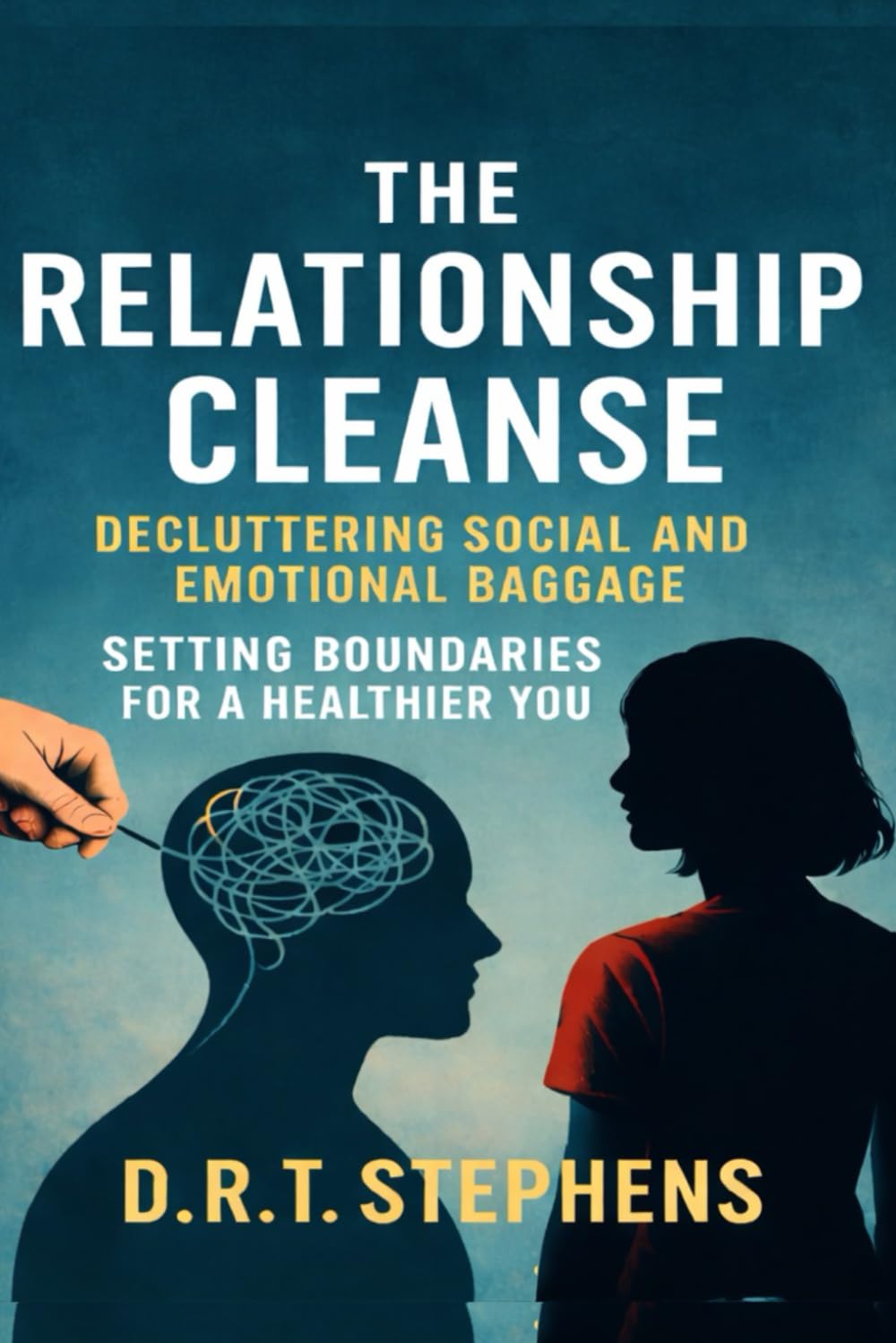 The Relationship Cleanse: Decluttering Social and Emotional Baggage: Setting Boundaries for a Healthier You