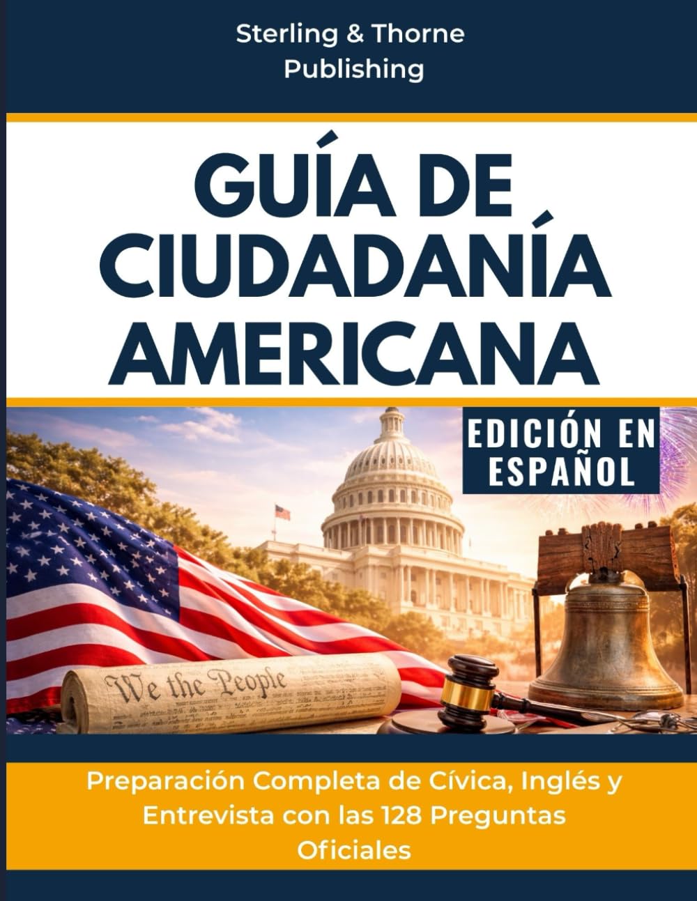 GUÍA DE CIUDADANÍA AMERICANA: Preparación Completa de Cívica, Inglés y Entrevista con las 128 Preguntas Oficiales