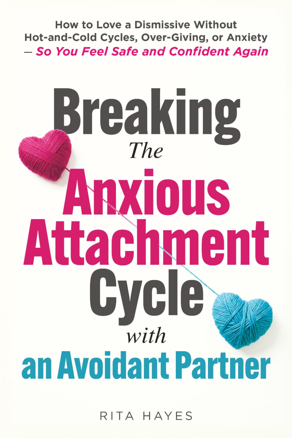 Breaking the Anxious Attachment Cycle with an Avoidant Partner: How to Love a Dismissive Without Hot-and-Cold Cycles, Over-Giving, or Anxiety - So You ... Confident Again: 2 (Healthy Relationships)