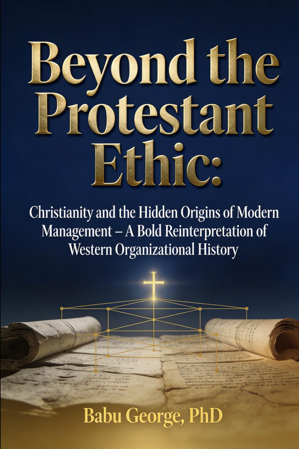 Beyond the Protestant Ethic: Christianity and the Hidden Origins of Modern Management