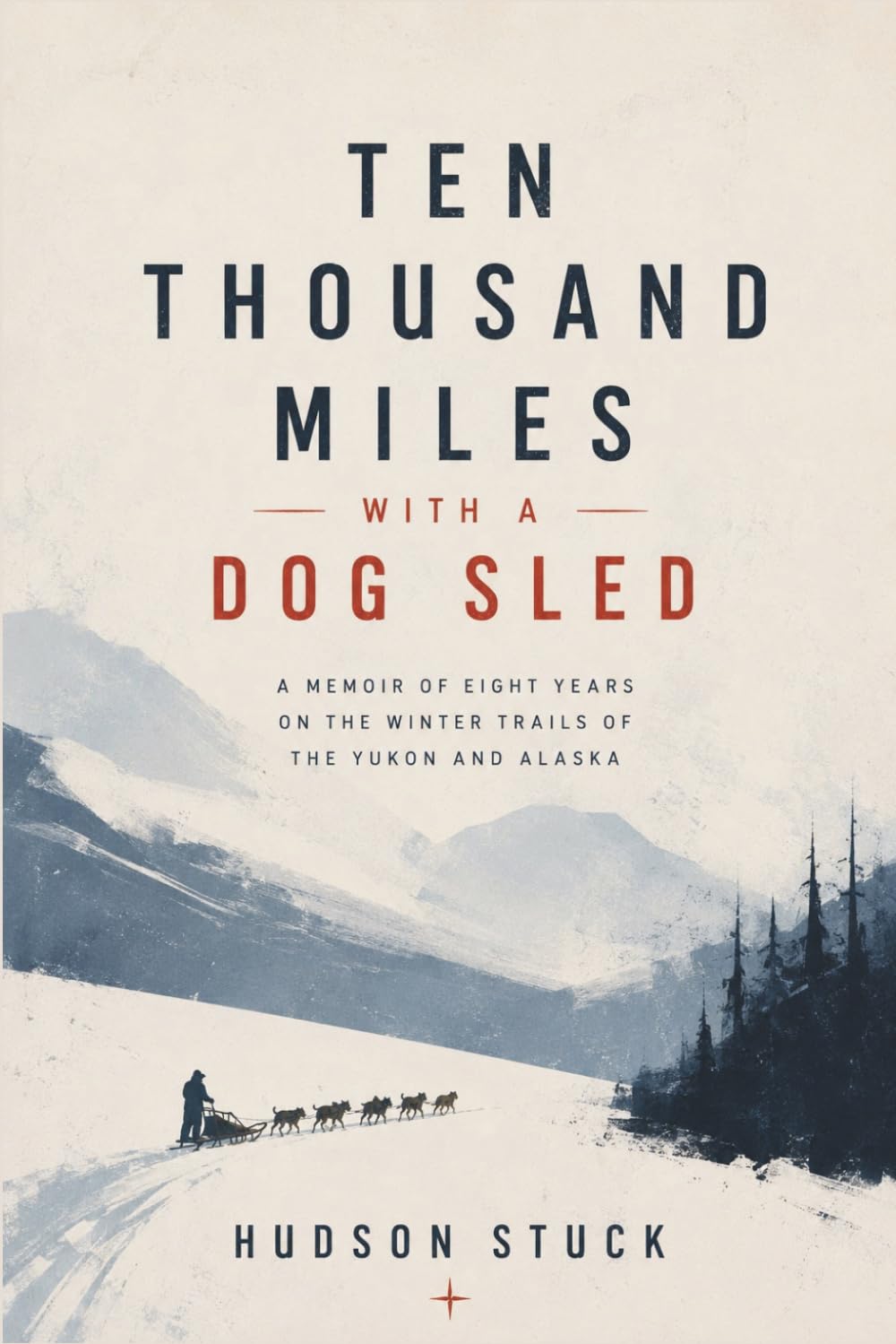 Ten Thousand Miles with a Dog Sled: A Narrative of Winter Travel in Interior Alaska