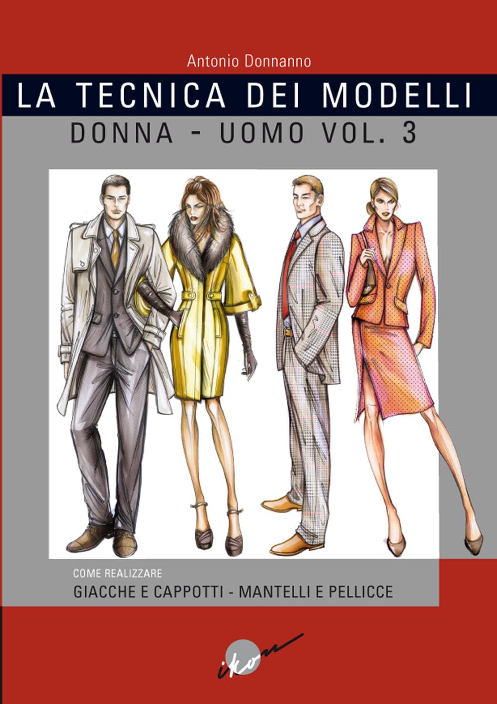 La tecnica dei modelli uomo-donna. Giacche e cappotti, mantelli e pellicceria (Vol. 3)