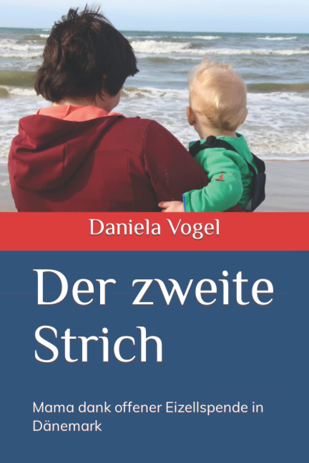 Der zweite Strich: Mama dank offener Eizellspende in Dnemark : Vogel,  Daniela: Amazon.de: Bcher