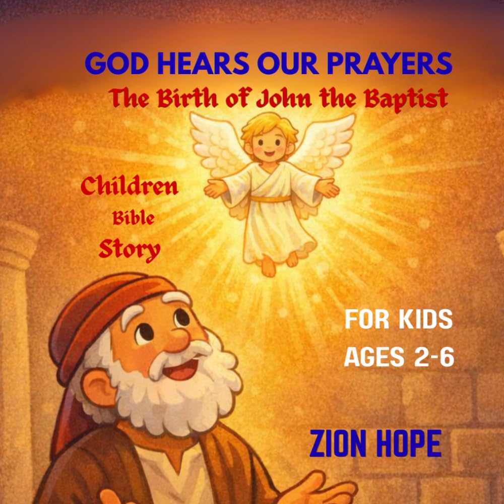 God Hears Our Prayers :The Birth of John the Baptist: A Gentle Bible Story for Kids About Zechariah, Gabriel, and Trusting God’s Promises (Ages 2–6)