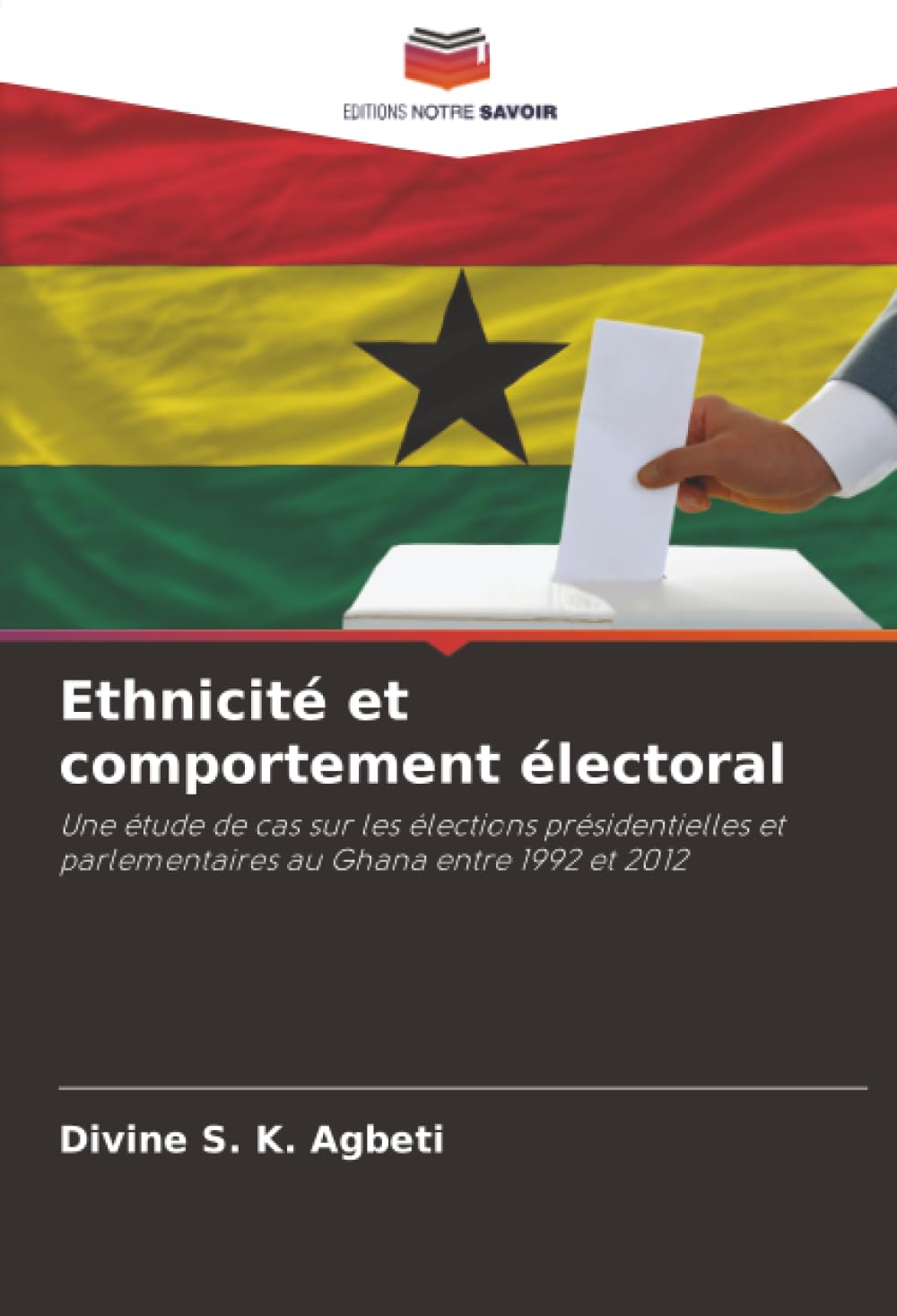 Ethnicité et comportement électoral: Une étude de cas sur les élections présidentielles et parlementaires au Ghana entre 1992 et 2012
