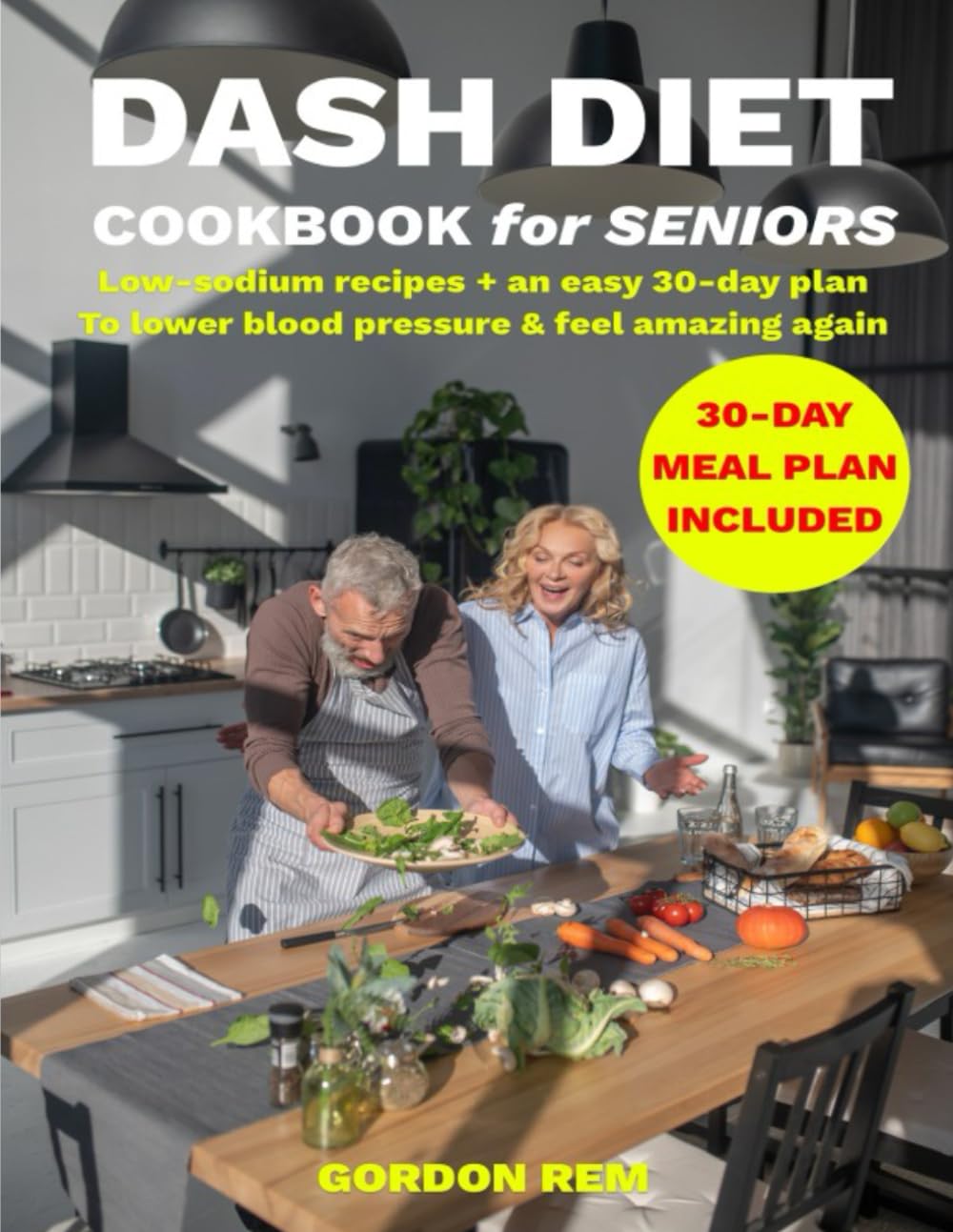 DASH Diet Cookbook for Seniors: Low-sodium meals and a simple 30-day plan to stop worrying about high blood pressure, protect your heart, and finally enjoy food with real joy and flavor again.