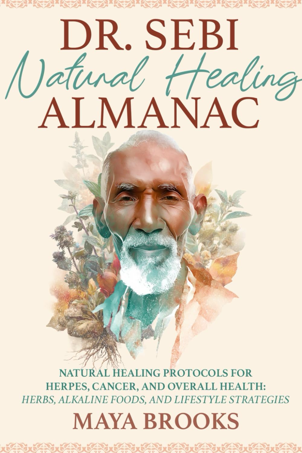 Dr. Sebi Natural Healing Almanac: Natural Healing Protocols for Herpes, Cancer, and Overall Health: Herbs, Alkaline Foods, and Lifestyle Strategies