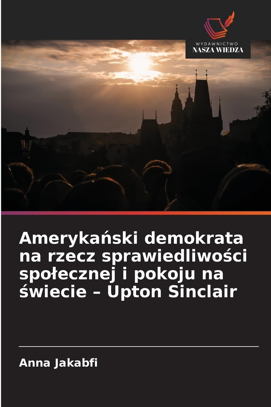 Amerykański demokrata na rzecz sprawiedliwości spolecznej i pokoju na świecie - Upton Sinclair