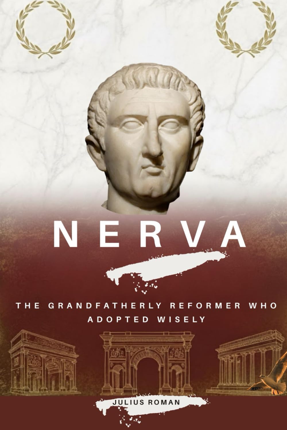 Nerva: The Grandfatherly Reformer Who Adopted Wisely (Emperors of Rome)