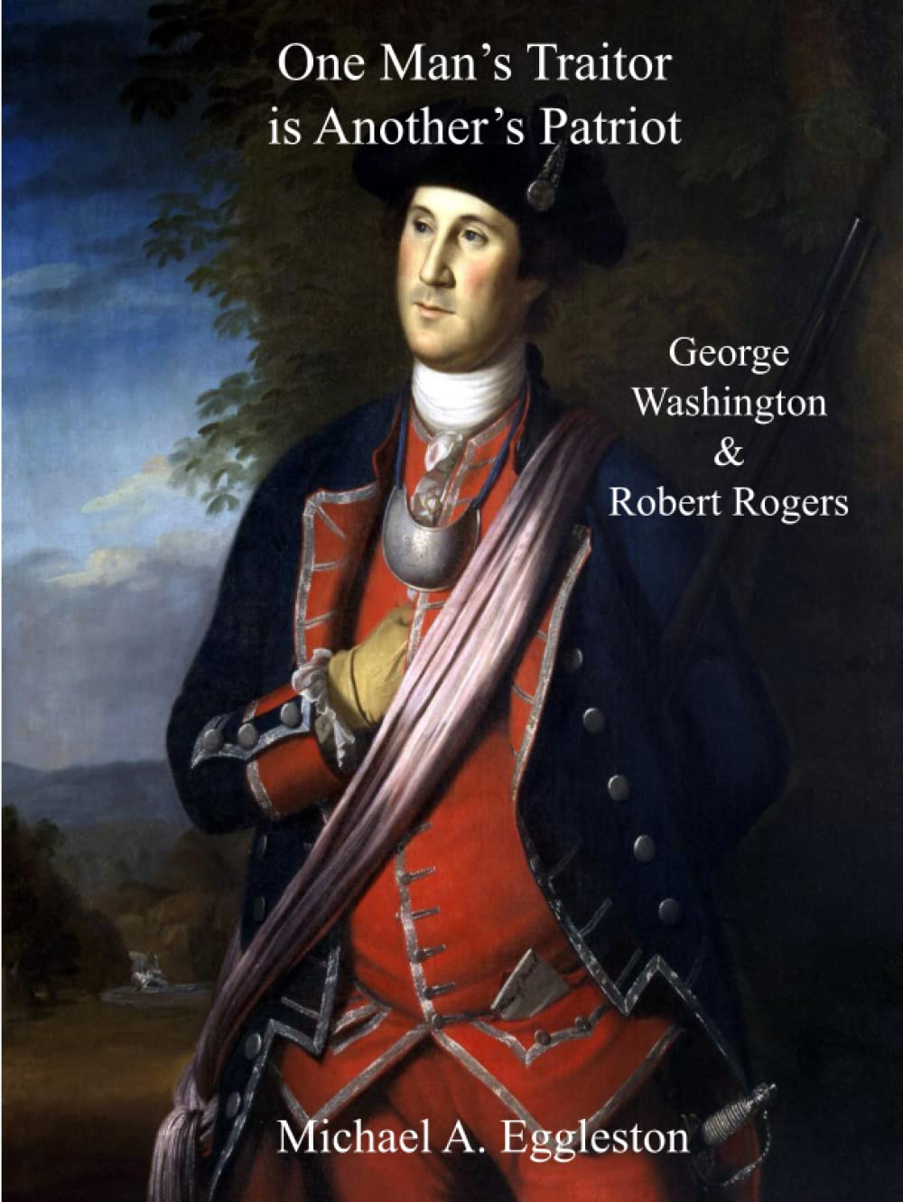 One Man's Traitor is Another's Patriot: George Washington and Robert Rogers