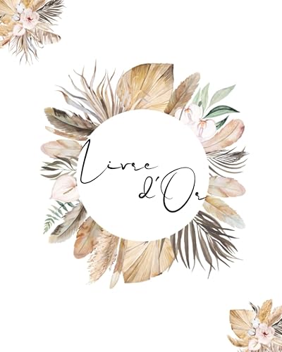 Livre d'Or tout en couleur: Thème Nature, bohème, champêtre, fleurs séchées | Anniversaire, Mariage, Baptême, PACS, EVJF, Noces, Hôtel, Restaurant, ... | Format portrait | 100 pages vierges |
