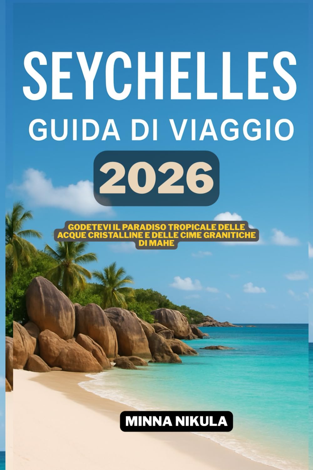 SEYCHELLES GUIDA DI VIAGGIO: Godetevi il paradiso tropicale delle acque cristalline e delle cime granitiche di Mahe 2026