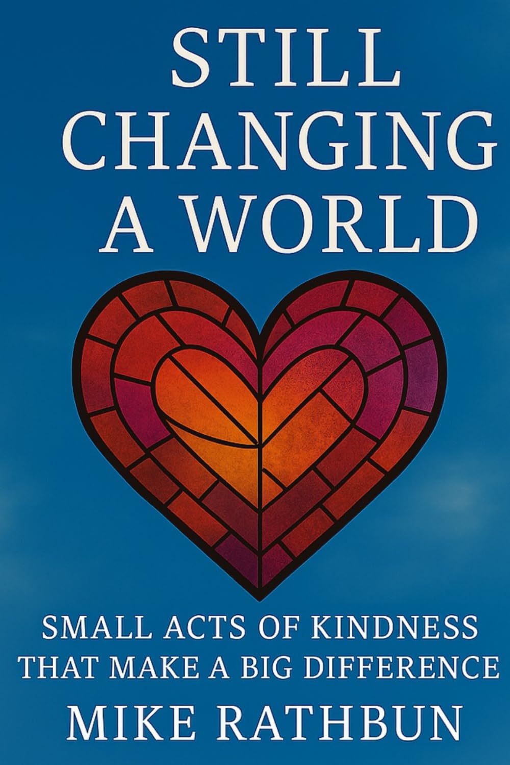 Still Changing A World: Small Acts of Kindness That Make a Big Difference