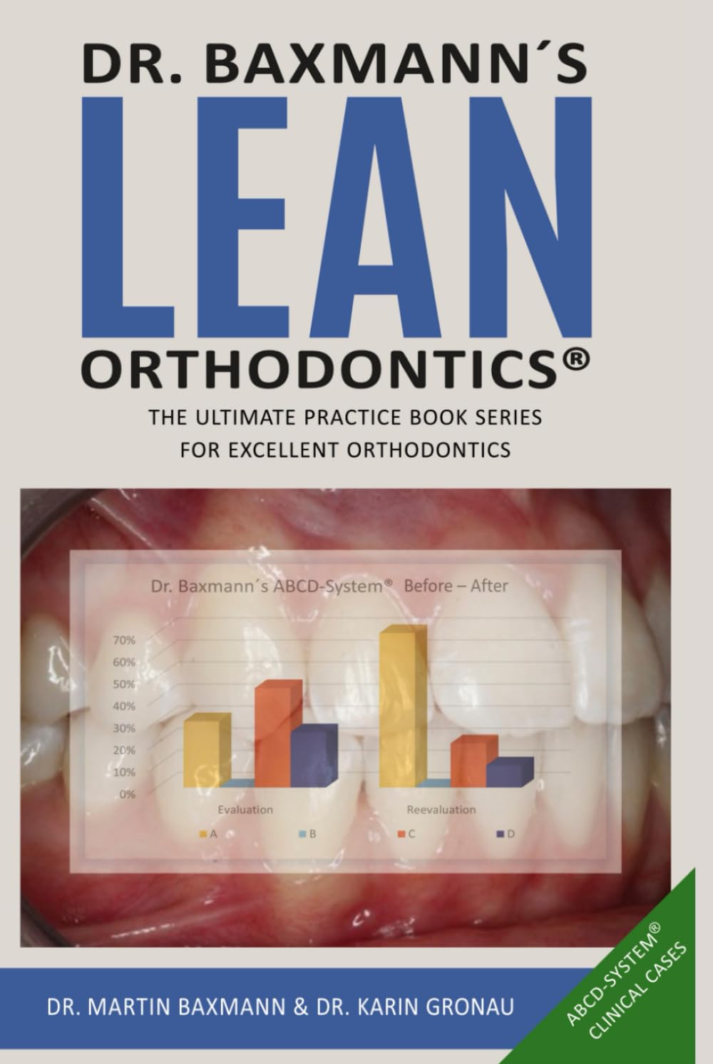 Dr. Baxmann´s LEAN ORTHODONTICS® - The ultimate practice book series for excellent orthodontics: ABCD-System® Clinical Cases (Dr. Baxmann´s LEAN ORTHODONTICS® - English Version)