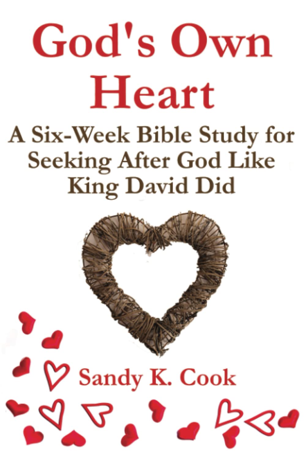 God's Own Heart: A Six-Week Bible Study for Seeking After God Like King David Did