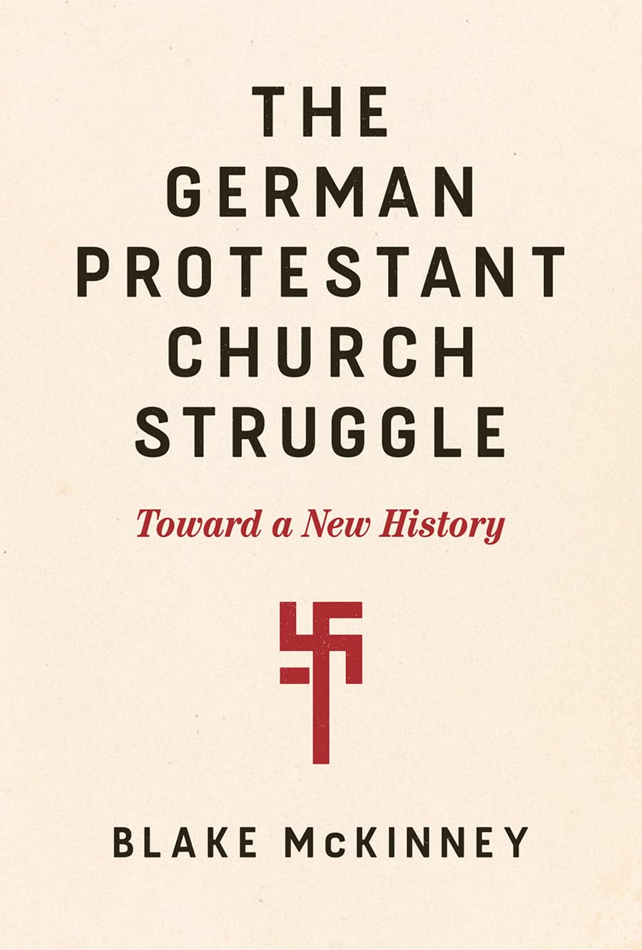 The German Protestant Church Struggle: Toward A New History