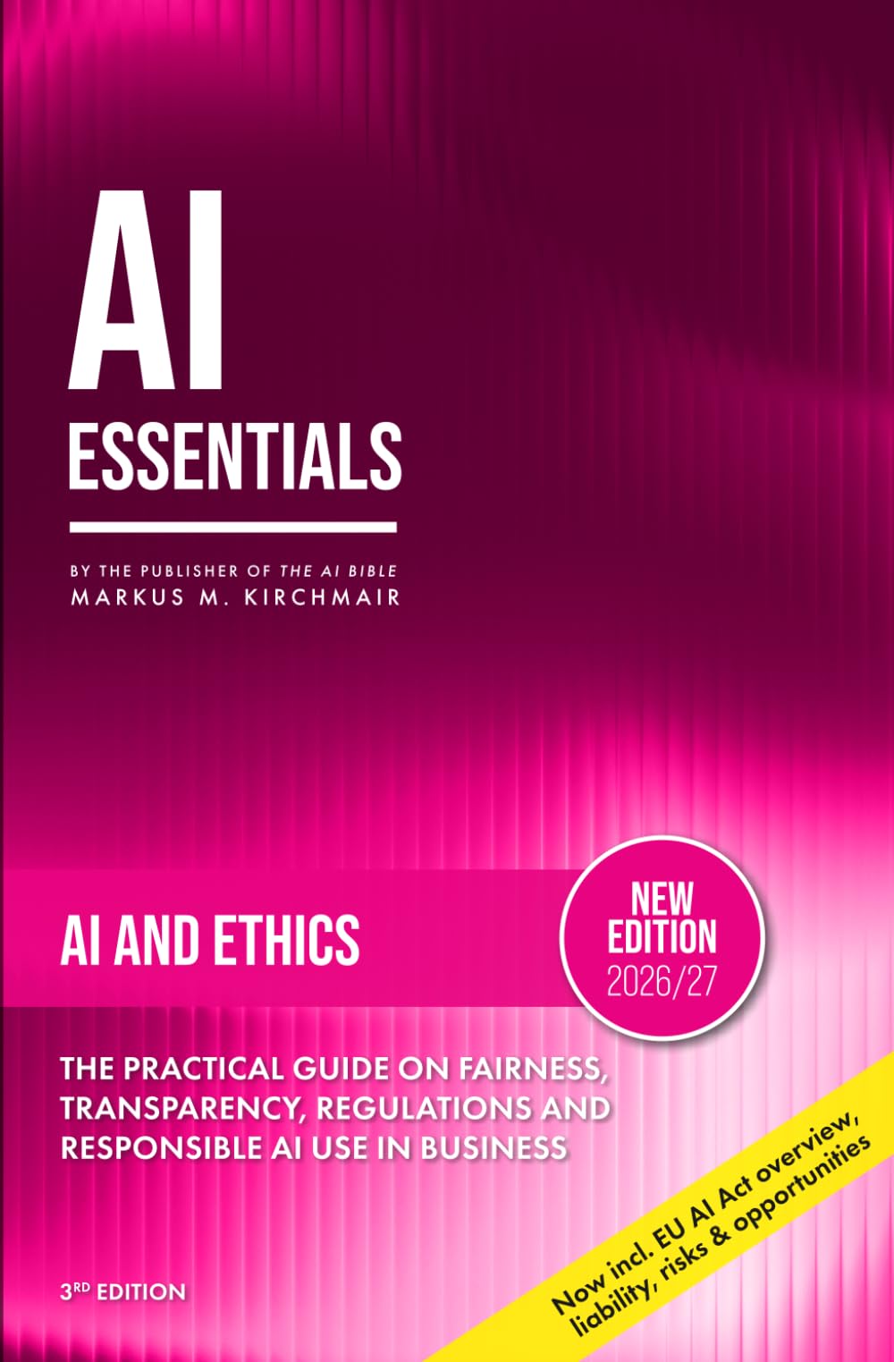 AI Ethics – Bias, Deepfakes, and the Moral Boundaries of Artificial Intelligence: The Practical Guide on Fairness, Transparency, Regulations and ... series on Artificial Intelligence Literacy)