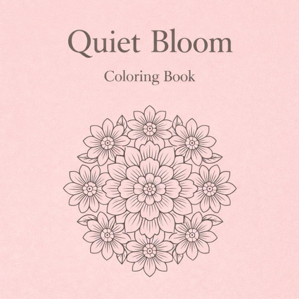 Quiet Bloom (Quiet Garden Coloring Series)