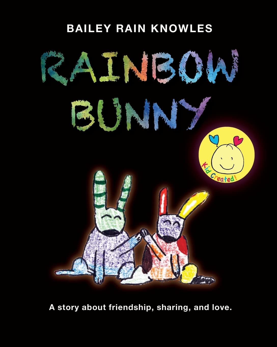 Rainbow Bunny: A Story about Friendship, Sharing, and Love