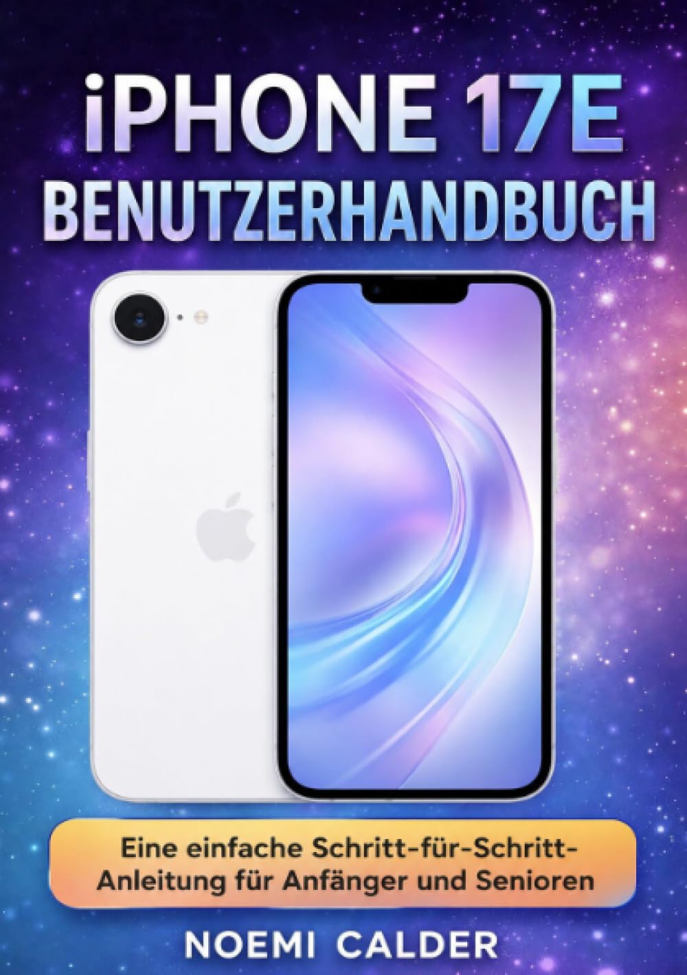iPhone 17E Benutzerhandbuch: Eine einfache Schritt-für-Schritt-Anleitung für Anfänger und Senioren